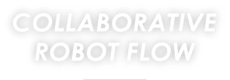 COLLABORATIVE ROBOT FLOW